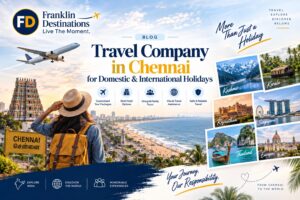 Travel Company in Chennai for Domestic & International Holidays